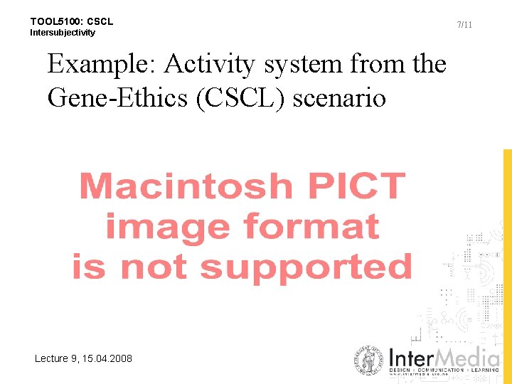 TOOL 5100: CSCL Intersubjectivity Example: Activity system from the Gene-Ethics (CSCL) scenario Lecture 9,