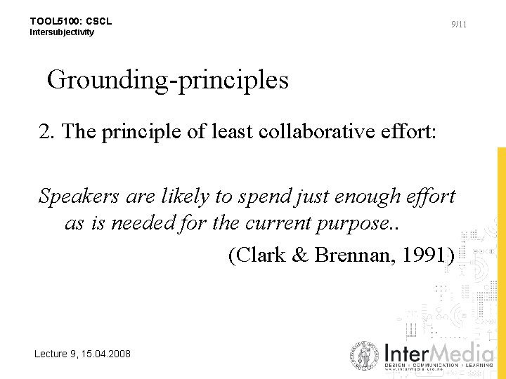 TOOL 5100: CSCL Intersubjectivity 9/11 Grounding-principles 2. The principle of least collaborative effort: Speakers