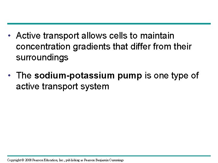  • Active transport allows cells to maintain concentration gradients that differ from their