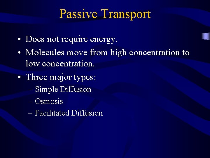 Passive Transport • Does not require energy. • Molecules move from high concentration to