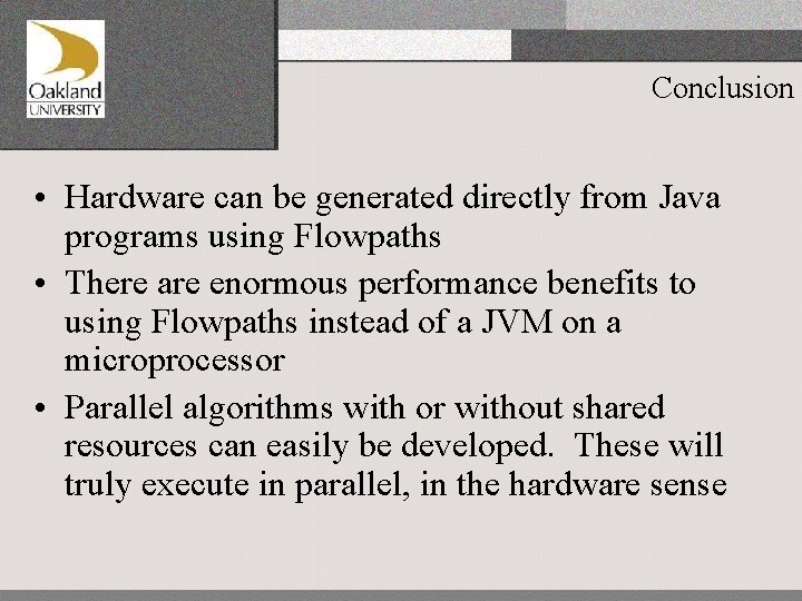 Conclusion • Hardware can be generated directly from Java programs using Flowpaths • There