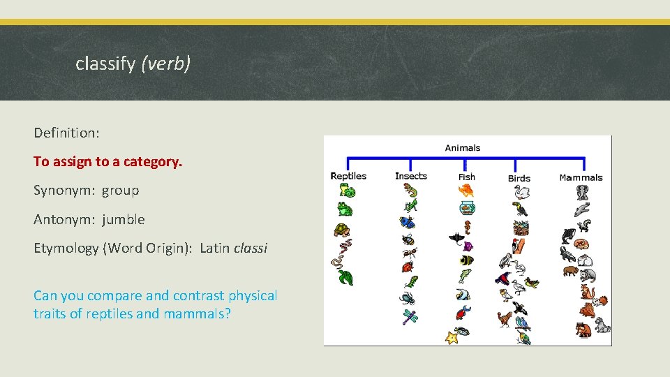 classify (verb) Definition: To assign to a category. Synonym: group Antonym: jumble Etymology (Word