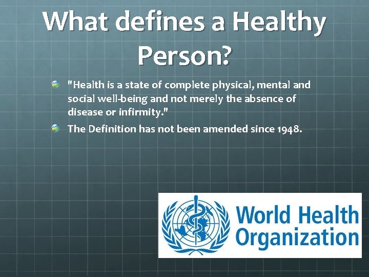 What defines a Healthy Person? "Health is a state of complete physical, mental and