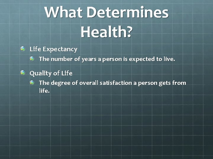 What Determines Health? Life Expectancy The number of years a person is expected to