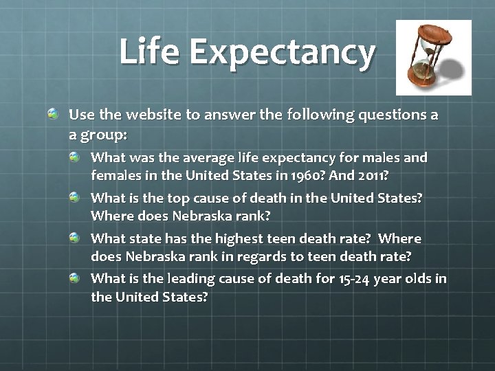 Life Expectancy Use the website to answer the following questions a a group: What
