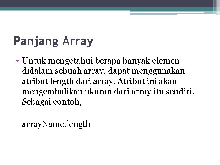Panjang Array • Untuk mengetahui berapa banyak elemen didalam sebuah array, dapat menggunakan atribut