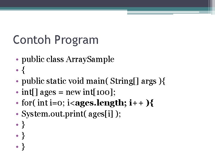 Contoh Program • • • public class Array. Sample { public static void main(