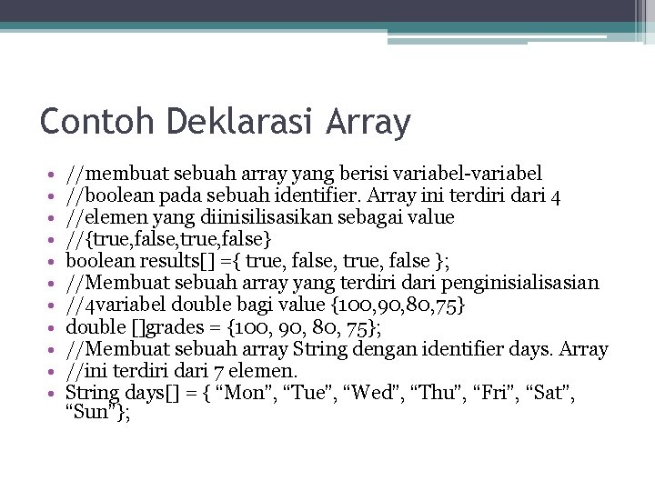 Contoh Deklarasi Array • • • //membuat sebuah array yang berisi variabel-variabel //boolean pada