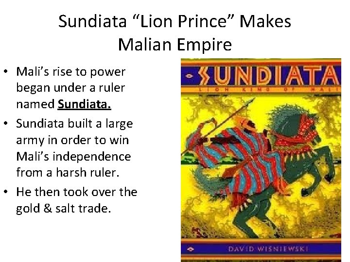 Sundiata “Lion Prince” Makes Malian Empire • Mali’s rise to power began under a