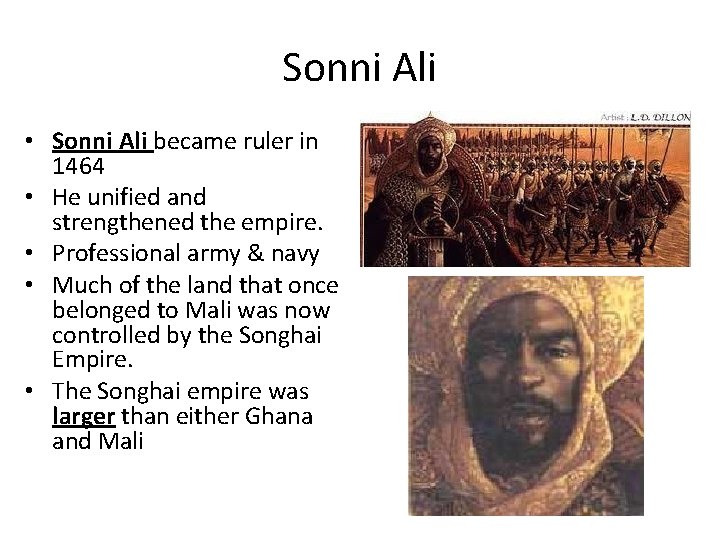 Sonni Ali • Sonni Ali became ruler in 1464 • He unified and strengthened