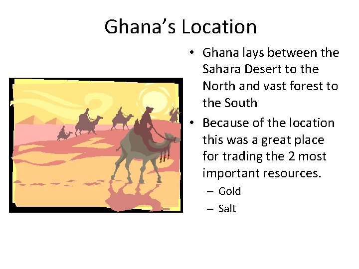 Ghana’s Location • Ghana lays between the Sahara Desert to the North and vast