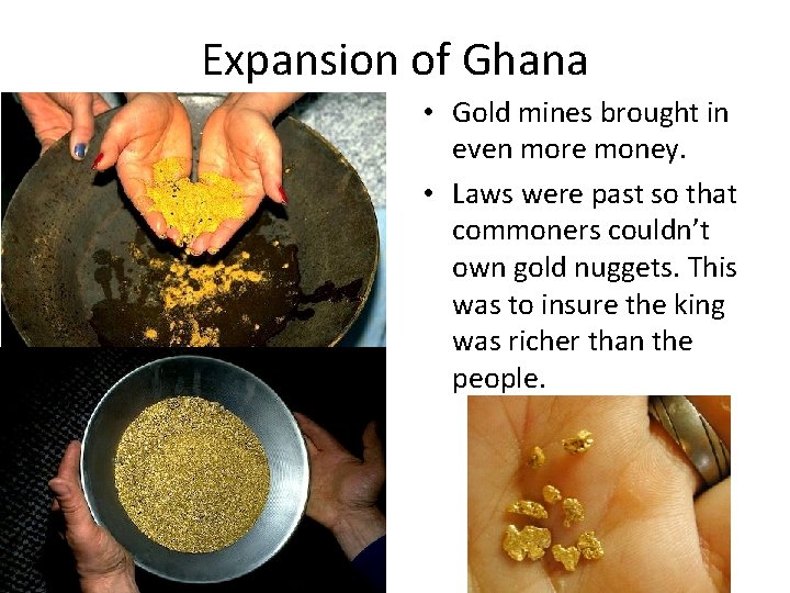 Expansion of Ghana • Gold mines brought in even more money. • Laws were