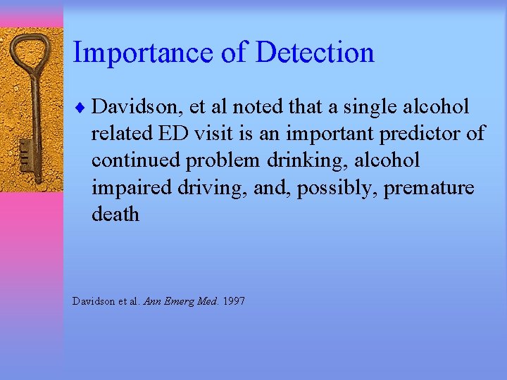 Importance of Detection ¨ Davidson, et al noted that a single alcohol related ED