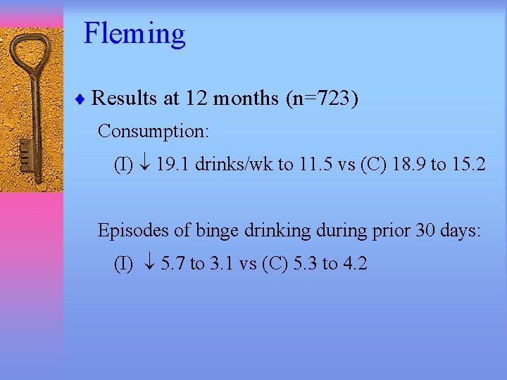 Fleming ¨ Results at 12 months (n=723) Consumption: (I) 19. 1 drinks/wk to 11.
