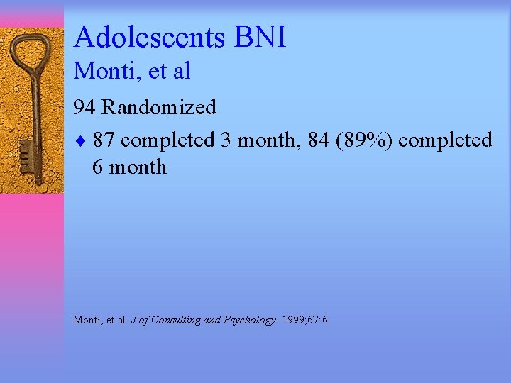 Adolescents BNI Monti, et al 94 Randomized ¨ 87 completed 3 month, 84 (89%)