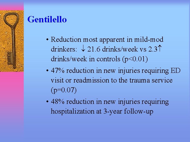 Gentilello • Reduction most apparent in mild-mod drinkers: 21. 6 drinks/week vs 2. 3