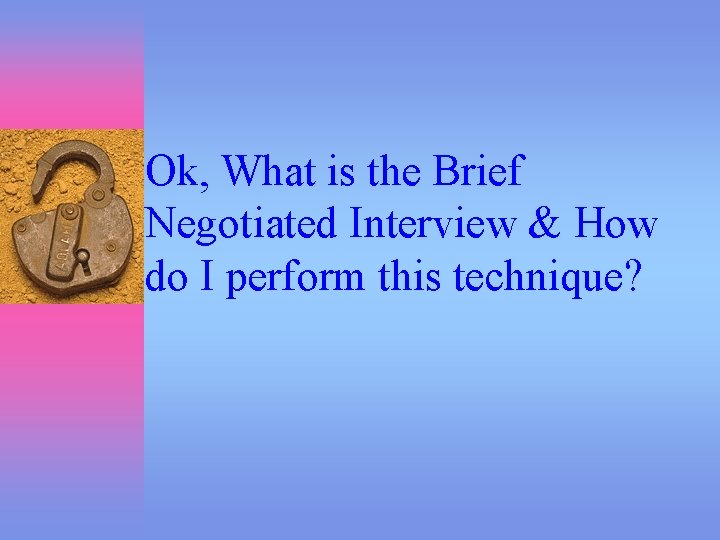 Ok, What is the Brief Negotiated Interview & How do I perform this technique?