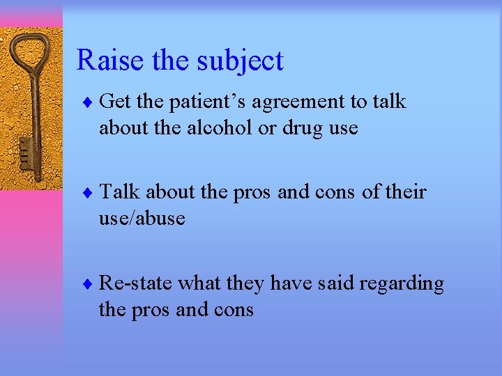 Raise the subject ¨ Get the patient’s agreement to talk about the alcohol or