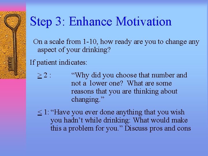 Step 3: Enhance Motivation “On a scale from 1 -10, how ready are you