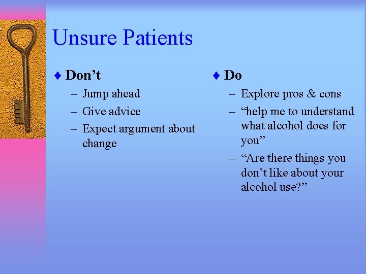 Unsure Patients ¨ Don’t – Jump ahead – Give advice – Expect argument about