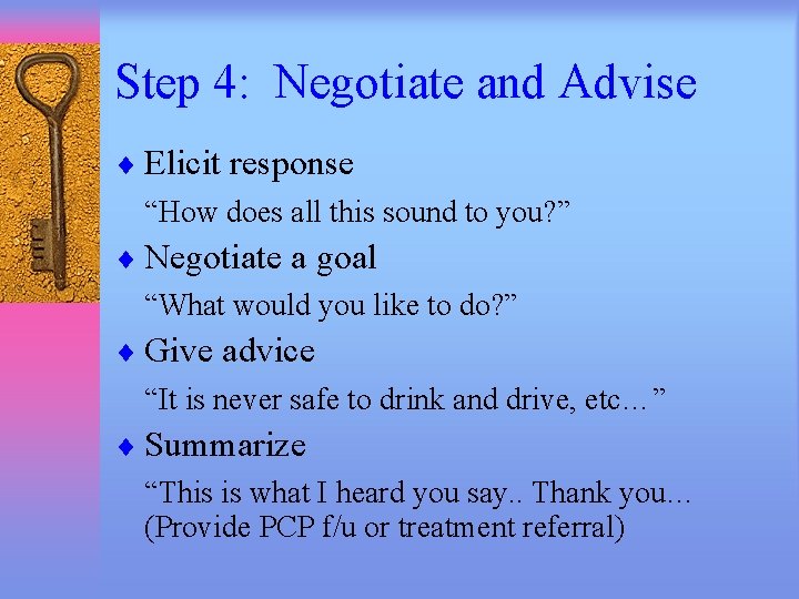 Step 4: Negotiate and Advise ¨ Elicit response “How does all this sound to