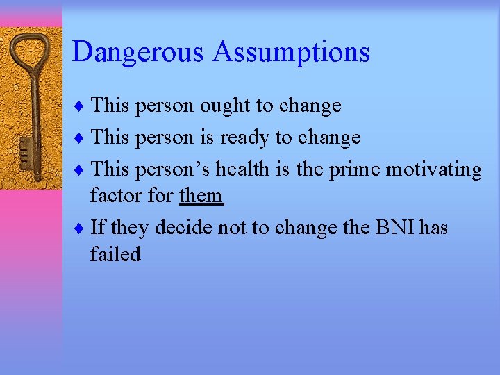 Dangerous Assumptions ¨ This person ought to change ¨ This person is ready to