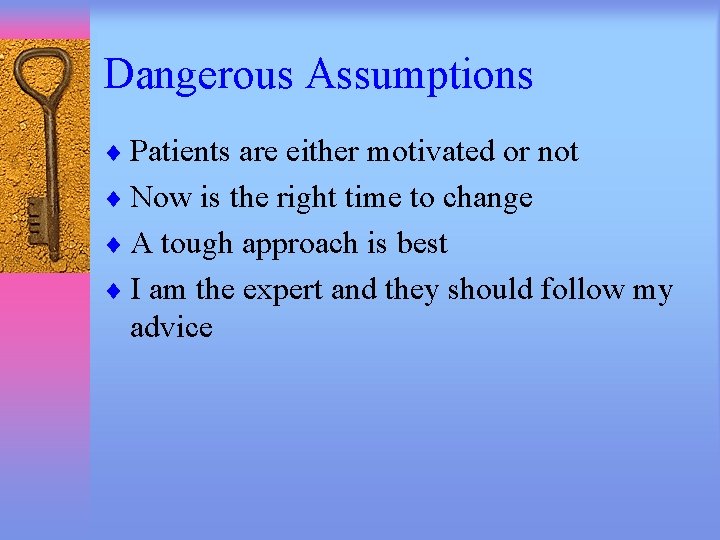 Dangerous Assumptions ¨ Patients are either motivated or not ¨ Now is the right