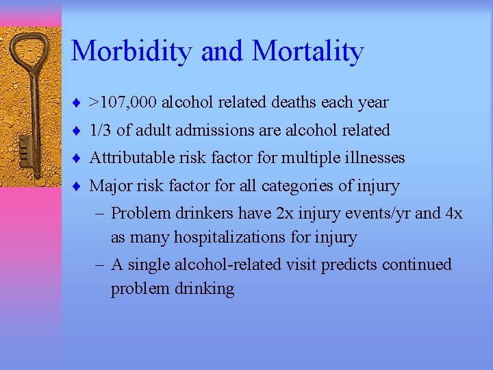 Morbidity and Mortality ¨ >107, 000 alcohol related deaths each year ¨ 1/3 of