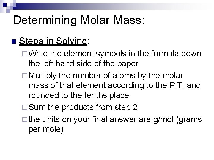 Determining Molar Mass: n Steps in Solving: ¨ Write the element symbols in the