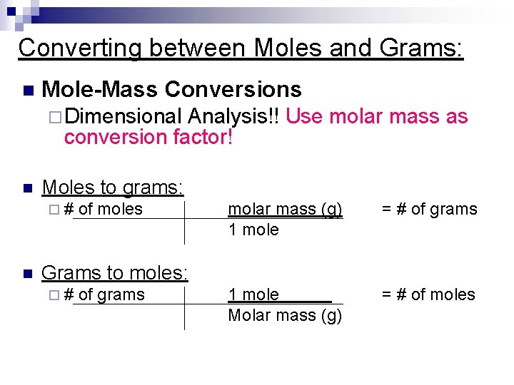 Converting between Moles and Grams: n Mole-Mass Conversions ¨Dimensional Analysis!! Use molar mass as