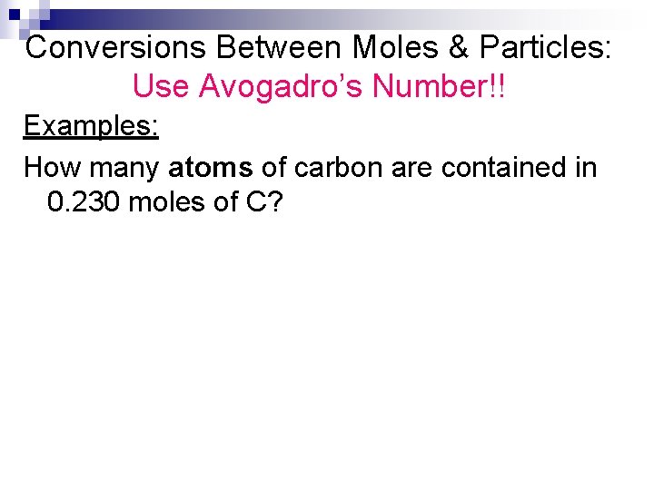 Conversions Between Moles & Particles: Use Avogadro’s Number!! Examples: How many atoms of carbon