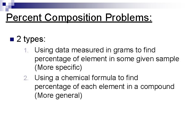 Percent Composition Problems: n 2 types: Using data measured in grams to find percentage