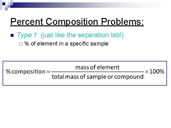 Percent Composition Problems: n Type 1: (just like the separation lab!) ¨% of element