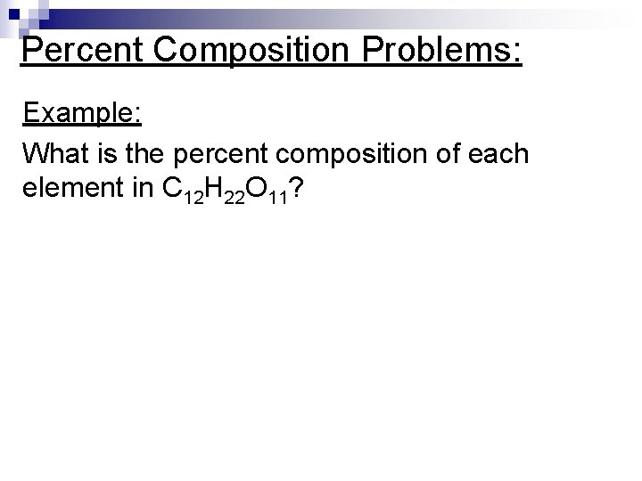 Percent Composition Problems: Example: What is the percent composition of each element in C