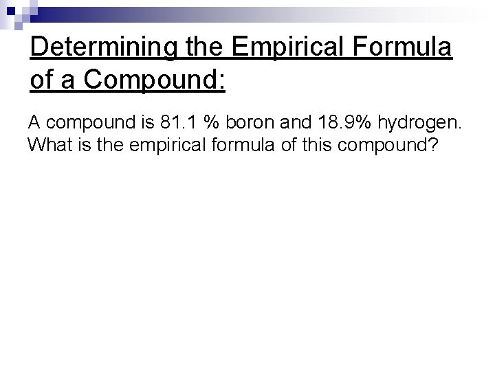 Determining the Empirical Formula of a Compound: A compound is 81. 1 % boron