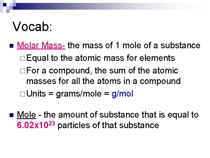 Vocab: n Molar Mass- the mass of 1 mole of a substance ¨Equal to