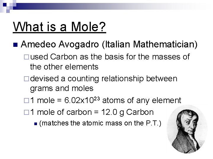 What is a Mole? n Amedeo Avogadro (Italian Mathematician) ¨ used Carbon as the