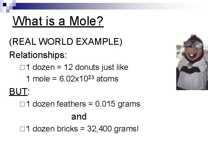 What is a Mole? (REAL WORLD EXAMPLE) Relationships: ¨ 1 dozen = 12 donuts