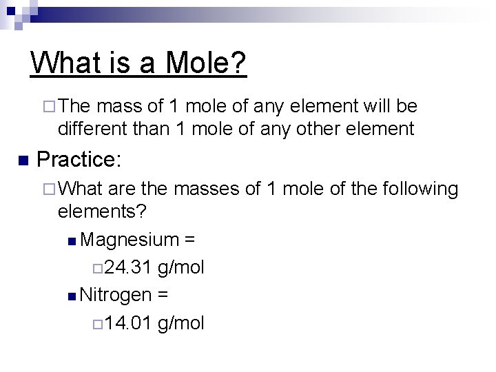 What is a Mole? ¨ The mass of 1 mole of any element will