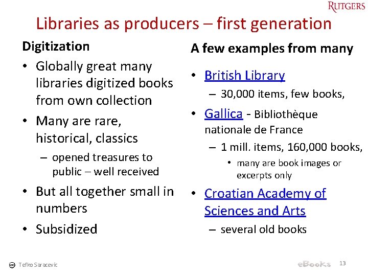 Libraries as producers – first generation Digitization • Globally great many libraries digitized books
