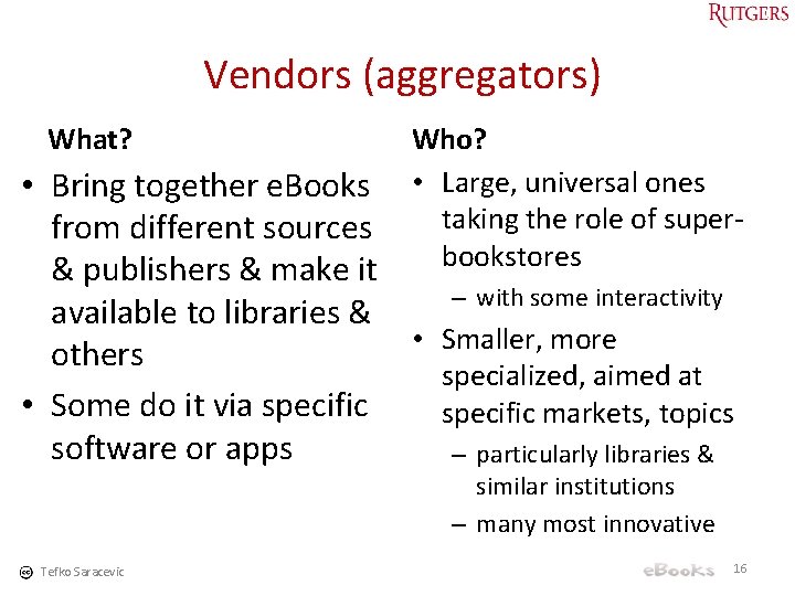 Vendors (aggregators) What? Who? • Large, universal ones taking the role of superbookstores •