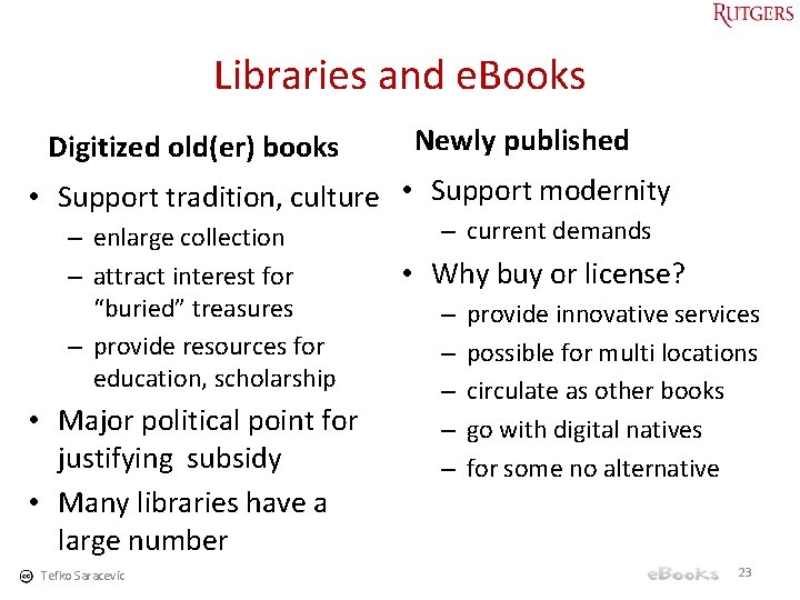 Libraries and e. Books Digitized old(er) books Newly published • Support tradition, culture •