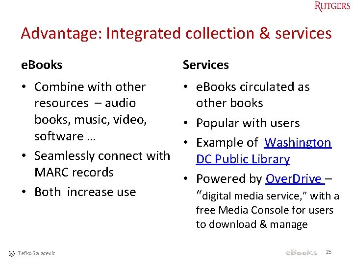 Advantage: Integrated collection & services e. Books Services • Combine with other resources –