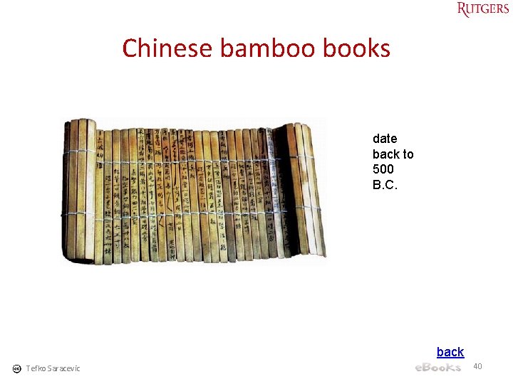Chinese bamboo books date back to 500 B. C. back Tefko Saracevic 40 