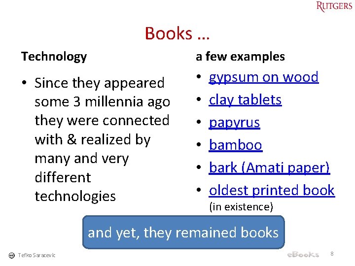 Books … Technology a few examples • Since they appeared some 3 millennia ago