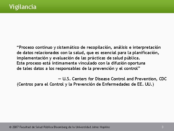 Vigilancia “Proceso continuo y sistemático de recopilación, análisis e interpretación de datos relacionados con