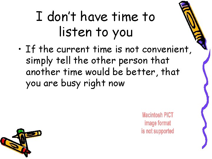 I don’t have time to listen to you • If the current time is