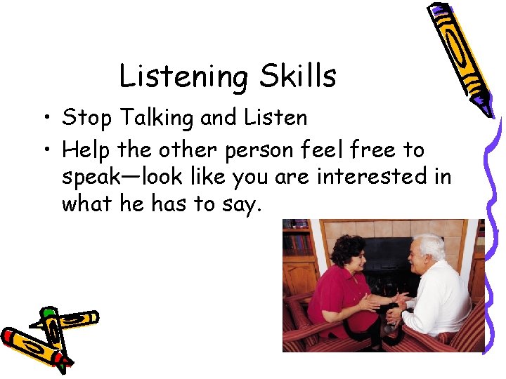 Listening Skills • Stop Talking and Listen • Help the other person feel free
