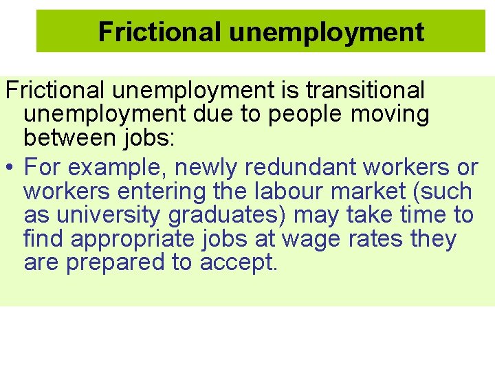 Frictional unemployment is transitional unemployment due to people moving between jobs: • For example,