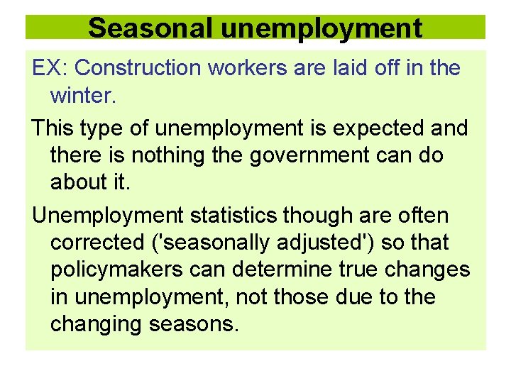 Seasonal unemployment EX: Construction workers are laid off in the winter. This type of